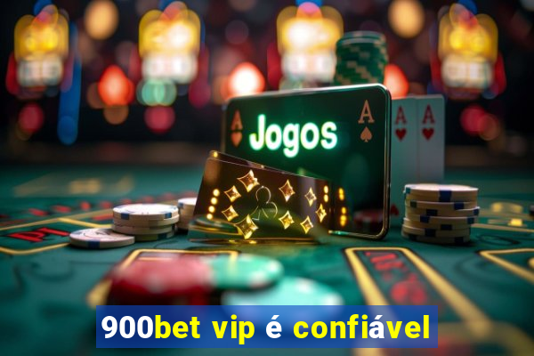900bet vip é confiável